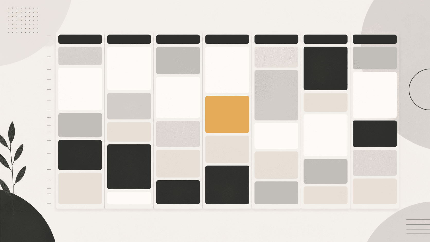 A seven-column weekly schedule of rounded blocks in white, grey, black and one mustard block, with a plant and soft circles at the edges.